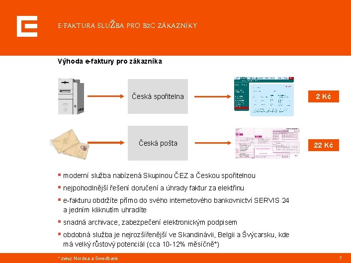 E-FAKTURA SLUŽBA PRO B 2 C ZÁKAZNÍKY Výhoda e-faktury pro zákazníka Česká spořitelna 2