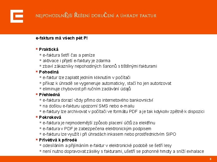 NEJPOHODLNĚJŠÍ ŘEŠENÍ DORUČENÍ A ÚHRADY FAKTUR e-faktura má všech pět P! § Praktická §