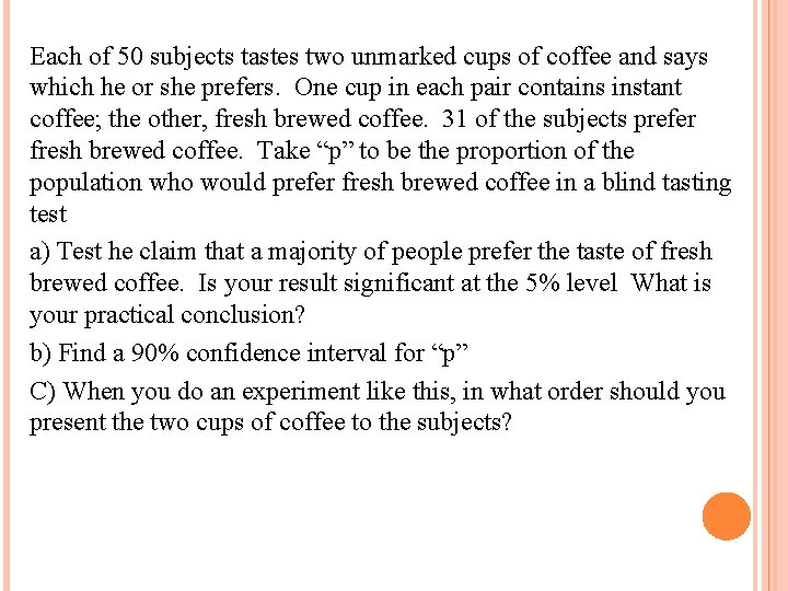 Each of 50 subjects tastes two unmarked cups of coffee and says which he