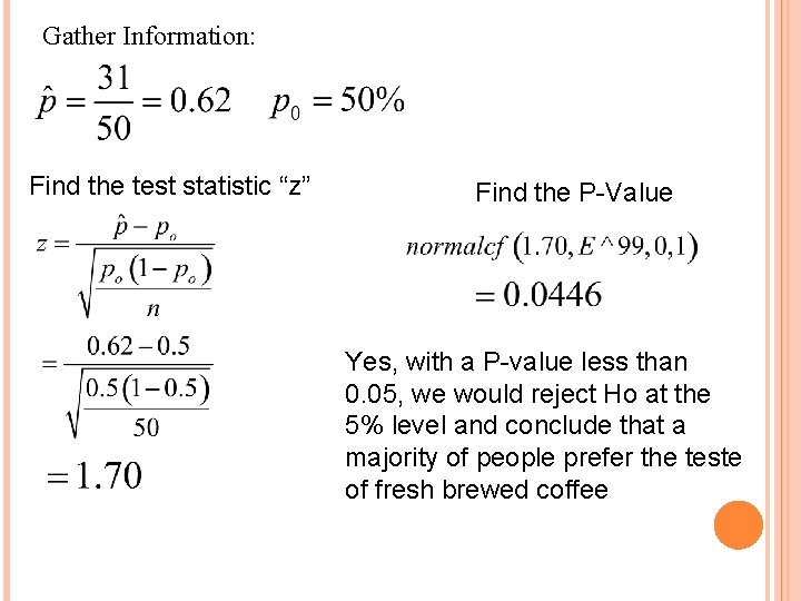 Gather Information: Find the test statistic “z” Find the P-Value Yes, with a P-value