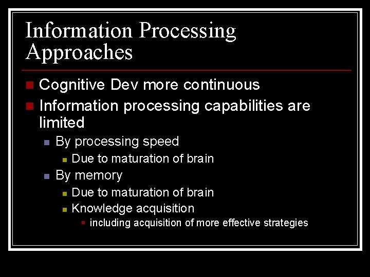 Information Processing Approaches Cognitive Dev more continuous n Information processing capabilities are limited n