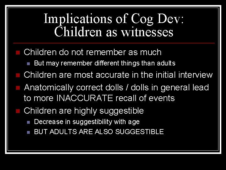Implications of Cog Dev: Children as witnesses n Children do not remember as much