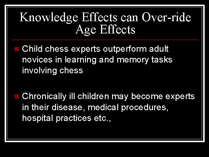 Knowledge Effects can Over-ride Age Effects n Child chess experts outperform adult novices in