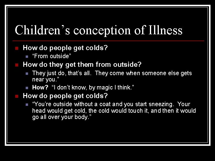 Children’s conception of Illness n How do people get colds? n n How do