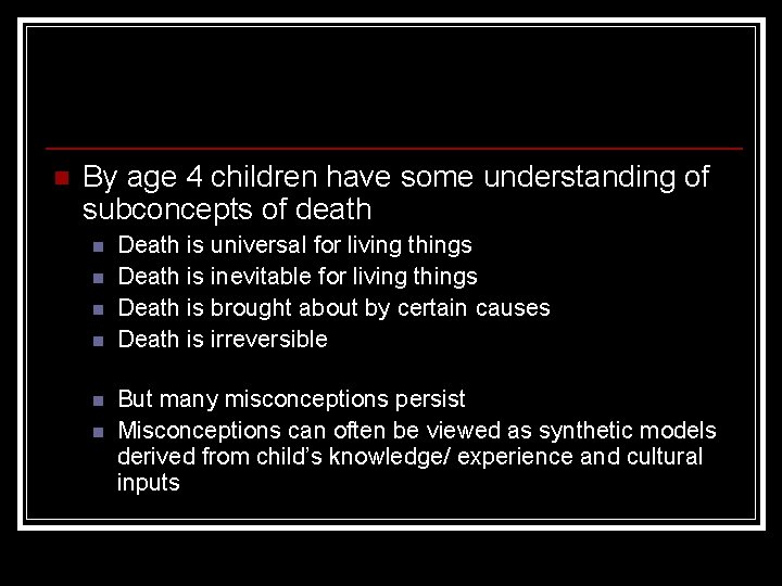 n By age 4 children have some understanding of subconcepts of death n n
