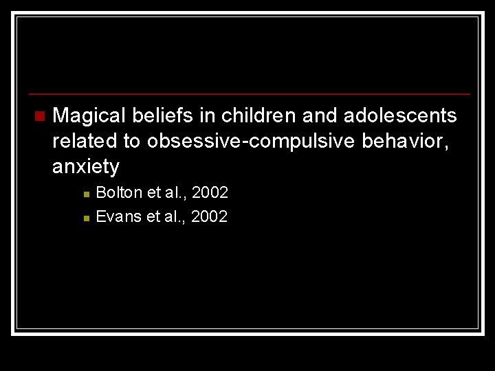n Magical beliefs in children and adolescents related to obsessive-compulsive behavior, anxiety n n