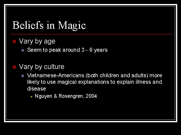 Beliefs in Magic n Vary by age n n Seem to peak around 3