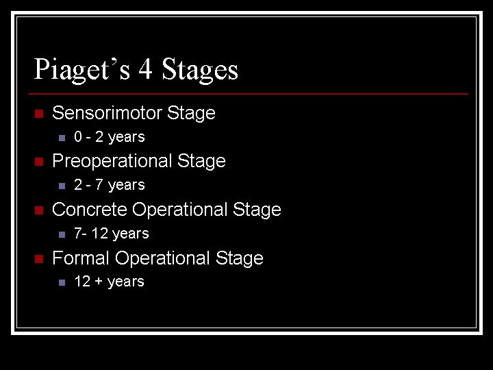 Piaget’s 4 Stages n Sensorimotor Stage n n Preoperational Stage n n 2 -
