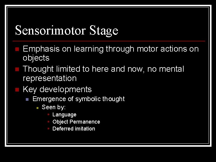Sensorimotor Stage n n n Emphasis on learning through motor actions on objects Thought