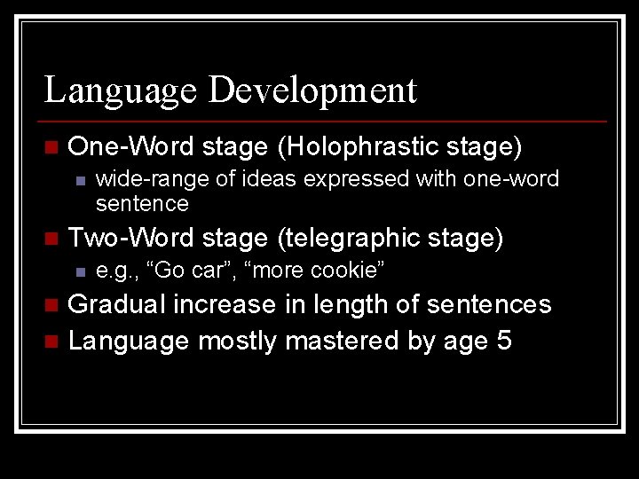 Language Development n One-Word stage (Holophrastic stage) n n wide-range of ideas expressed with