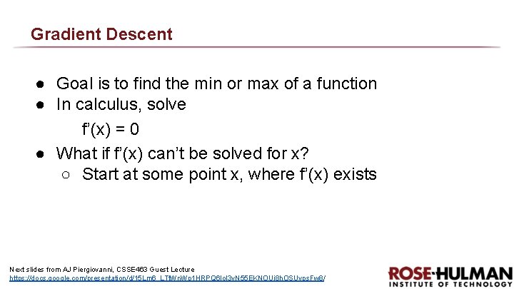 Gradient Descent ● Goal is to find the min or max of a function