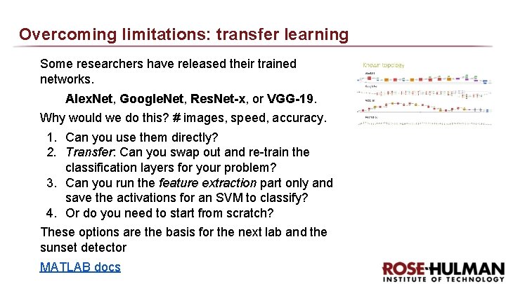 Overcoming limitations: transfer learning Some researchers have released their trained networks. Alex. Net, Google.