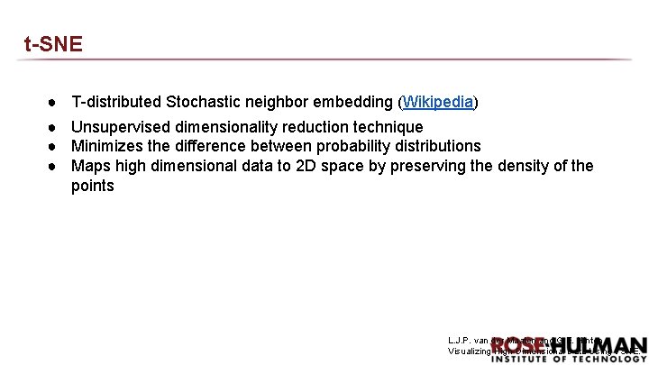 t-SNE ● T-distributed Stochastic neighbor embedding (Wikipedia) ● Unsupervised dimensionality reduction technique ● Minimizes