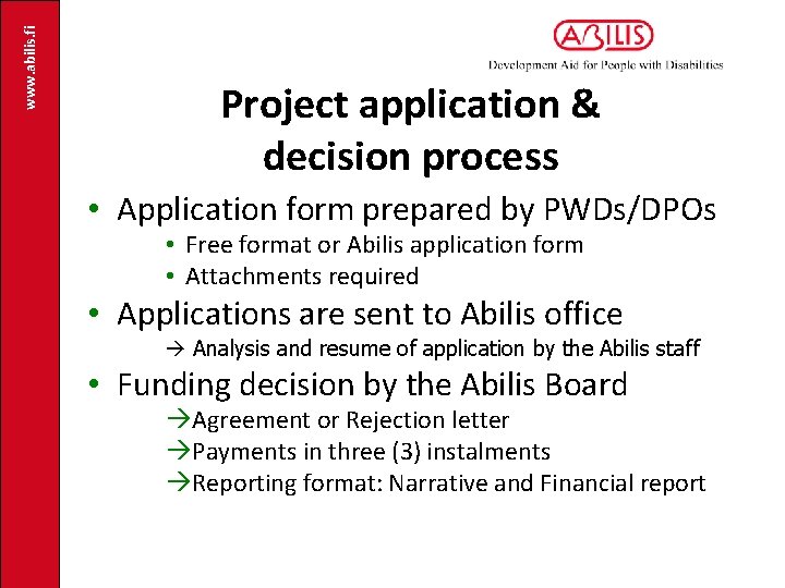 www. abilis. fi Project application & decision process • Application form prepared by PWDs/DPOs