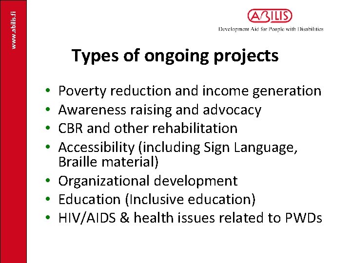 www. abilis. fi Types of ongoing projects Poverty reduction and income generation Awareness raising