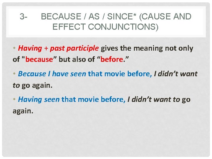 3 - BECAUSE / AS / SINCE* (CAUSE AND EFFECT CONJUNCTIONS) • Having +