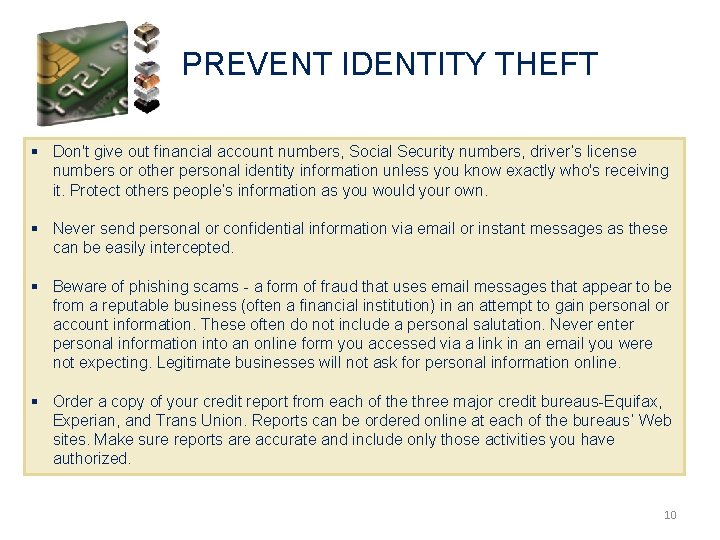 PREVENT IDENTITY THEFT § Don't give out financial account numbers, Social Security numbers, driver’s
