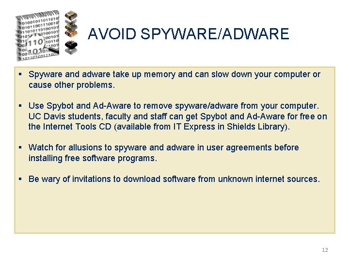 AVOID SPYWARE/ADWARE § Spyware and adware take up memory and can slow down your
