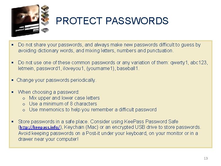 PROTECT PASSWORDS § Do not share your passwords, and always make new passwords difficult