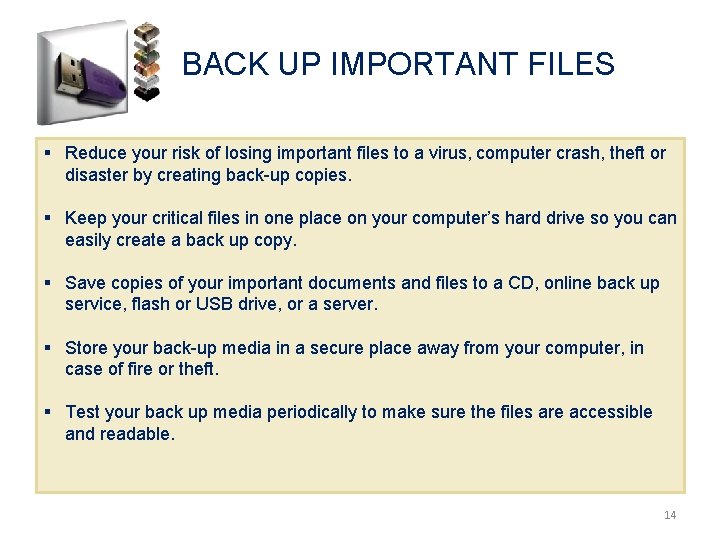 BACK UP IMPORTANT FILES § Reduce your risk of losing important files to a