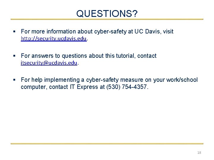 QUESTIONS? § For more information about cyber-safety at UC Davis, visit http: //security. ucdavis.