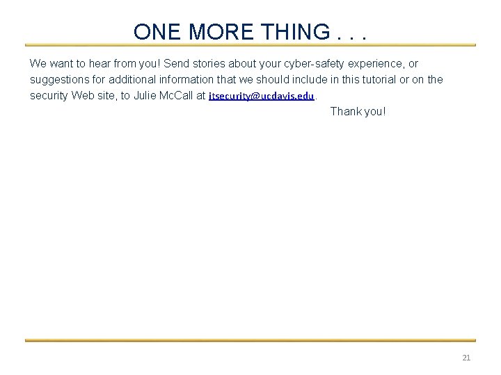 ONE MORE THING. . . We want to hear from you! Send stories about