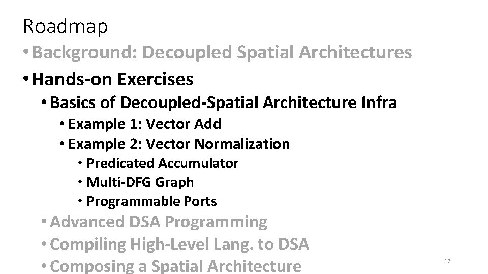 Roadmap • Background: Decoupled Spatial Architectures • Hands-on Exercises • Basics of Decoupled-Spatial Architecture