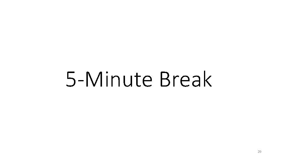 5 -Minute Break 29 