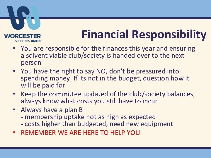 Financial Responsibility • You are responsible for the finances this year and ensuring a