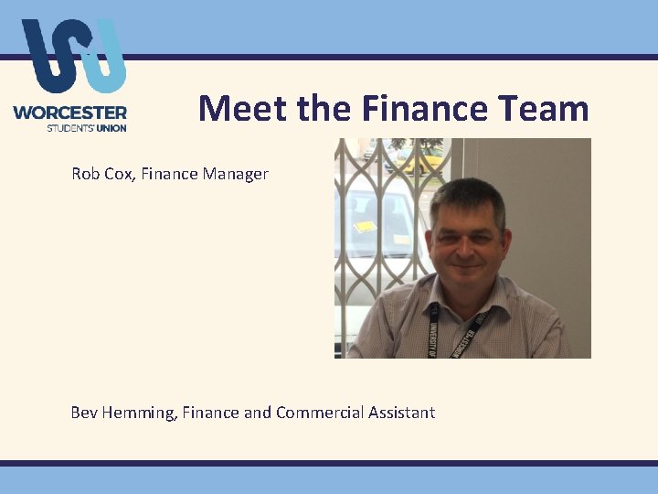 Meet the Finance Team Rob Cox, Finance Manager Bev Hemming, Finance and Commercial Assistant