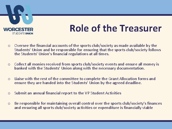 Role of the Treasurer o Oversee the financial accounts of the sports club/society as