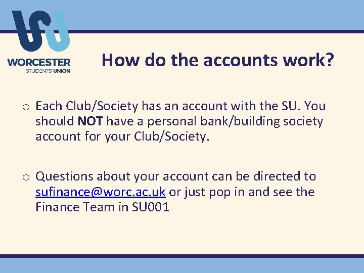 How do the accounts work? o Each Club/Society has an account with the SU.