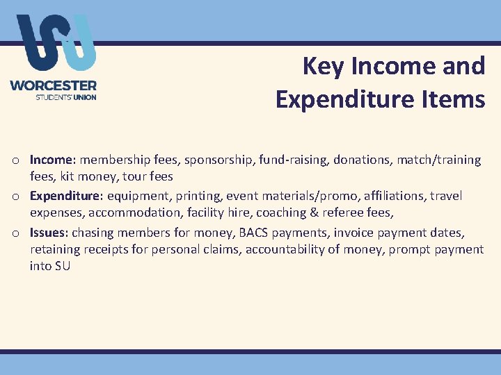 Key Income and Expenditure Items o Income: membership fees, sponsorship, fund-raising, donations, match/training fees,
