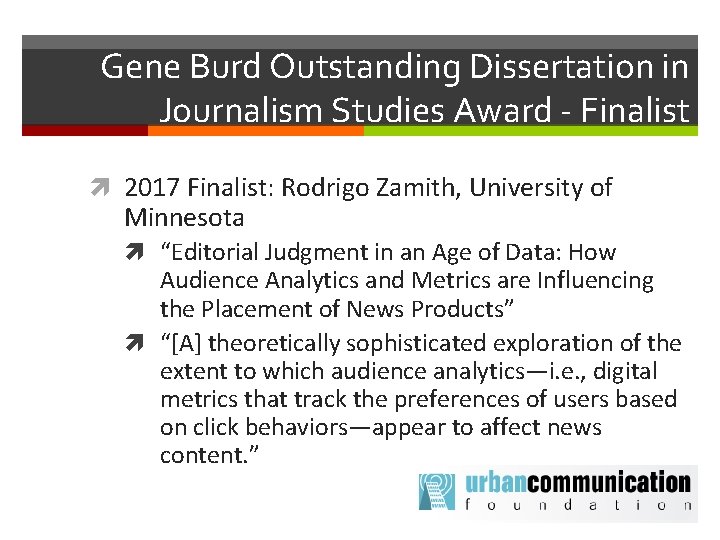 Gene Burd Outstanding Dissertation in Journalism Studies Award - Finalist 2017 Finalist: Rodrigo Zamith,