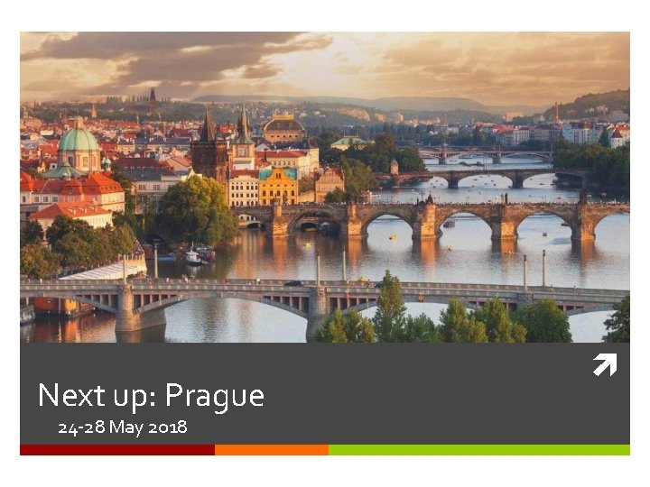 Next up: Prague 24 -28 May 2018 