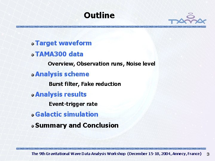 Outline Target waveform TAMA 300 data Overview, Observation runs, Noise level Analysis scheme Burst