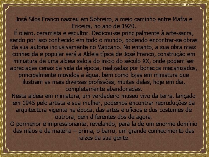 Anabela José Silos Franco nasceu em Sobreiro, a meio caminho entre Mafra e Ericeira,