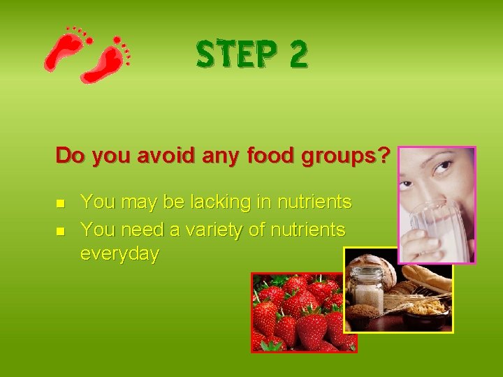 STEP 2 Do you avoid any food groups? n n You may be lacking
