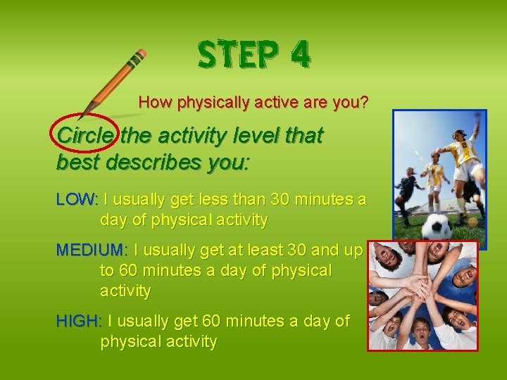 STEP 4 How physically active are you? Circle the activity level that best describes