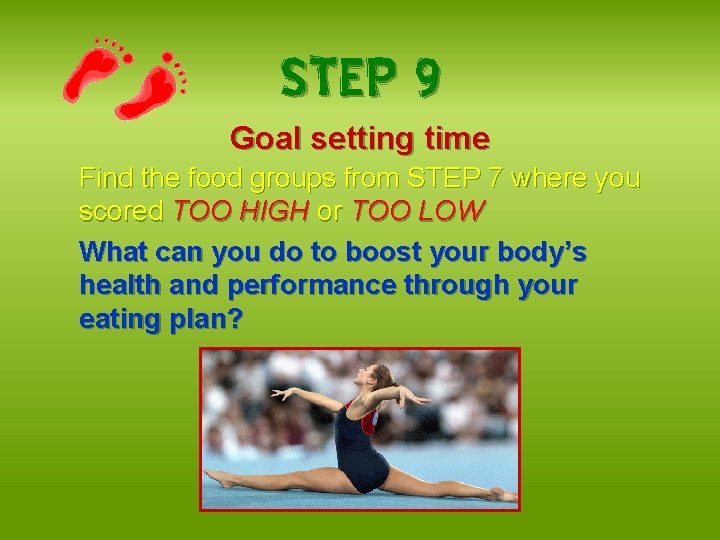 STEP 9 Goal setting time Find the food groups from STEP 7 where you