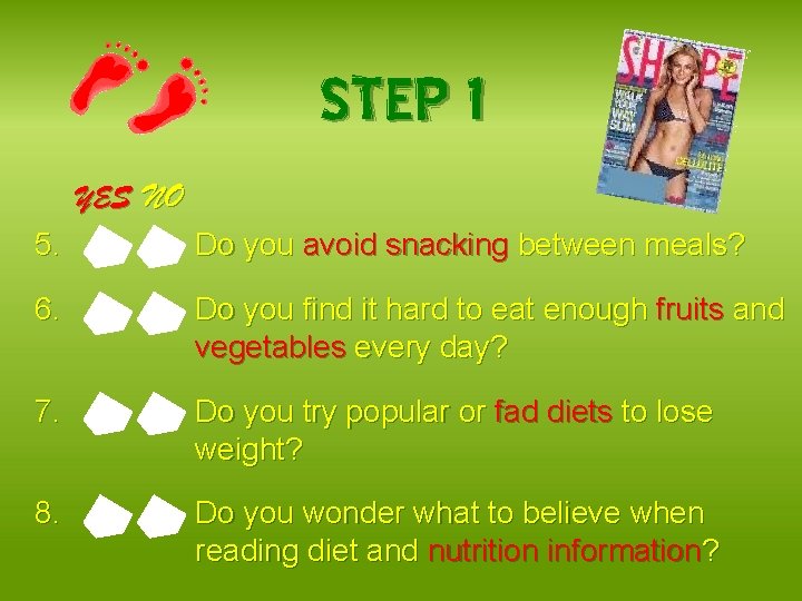STEP 1 YES NO 5. Do you avoid snacking between meals? 6. Do you
