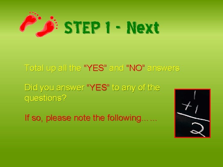 STEP 1 - Next Total up all the “YES” and “NO” answers Did you