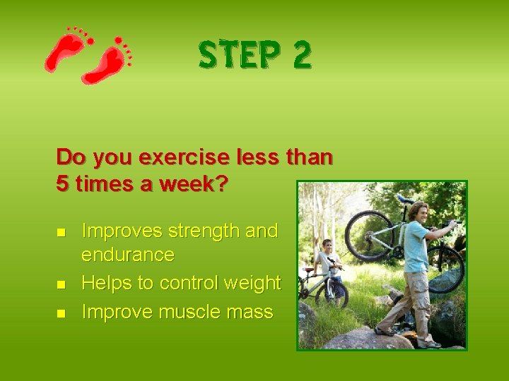 STEP 2 Do you exercise less than 5 times a week? n n n