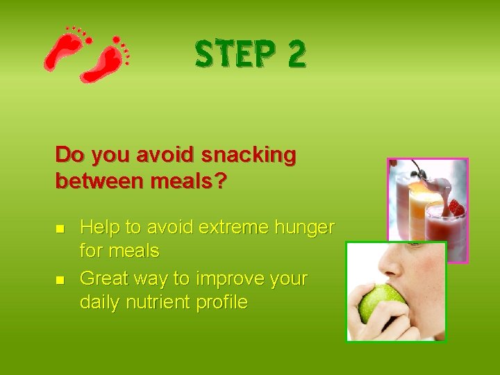 STEP 2 Do you avoid snacking between meals? n n Help to avoid extreme