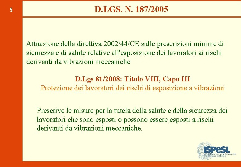5 D. LGS. N. 187/2005 Attuazione della direttiva 2002/44/CE sulle prescrizioni minime di sicurezza