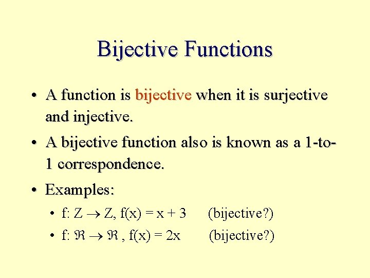 Bijective Functions • A function is bijective when it is surjective and injective. •
