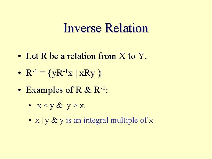 Inverse Relation • Let R be a relation from X to Y. • R-1