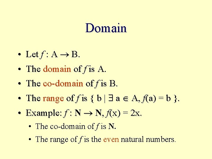 Domain • Let f : A B. • The domain of f is A.