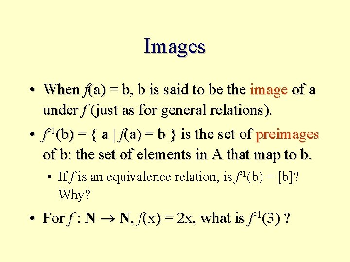 Images • When f(a) = b, b is said to be the image of