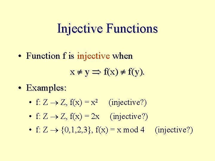 Injective Functions • Function f is injective when x y f(x) f(y). • Examples: